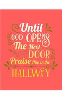 Until God Opens One Door Praise Him In the Hallway