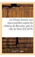 Chasse Donnée Aux Épouvantables Esprits Du Château de Biscestre, Près La Ville de Paris,: Par La Démolition Qui En a Été Faite Avec Les Étranges Tintamarres Et Apparitions Qui s'y Sont Vus