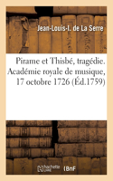 Pirame et Thisbé, tragédie. Académie royale de musique, 17 octobre 1726