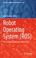 Robot Operating System (Ros): The Complete Reference (Volume 6)