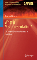 What is Misrepresentation?: The Role of Epistemic Accuracy in Cognition(71 Studies in Applied Philosophy, Epistemology and Rational Ethics)