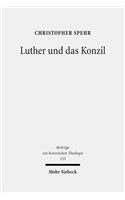 Luther Und Das Konzil: Zur Entwicklung Eines Zentralen Themas in Der Reformationszeit