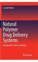 Natural Polymer Drug Delivery Systems: Nanoparticles, Plants, and Algae