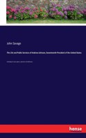 Life and Public Services of Andrew Johnson, Seventeenth President of the United States: Including his state papers, speeches and addresses.