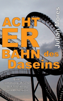 Achterbahn des Daseins: Eine autobiografische Aufarbeitung und Reflexion