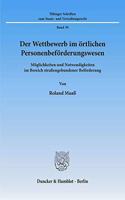 Der Wettbewerb Im Ortlichen Personenbeforderungswesen: Moglichkeiten Und Notwendigkeiten Im Bereich Strassengebundener Beforderung