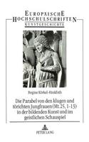 Parabel Von Den Klugen Und Toerichten Jungfrauen (Mt. 25, 1-13) in Der Bildenden Kunst Und Im Geistlichen Schauspiel