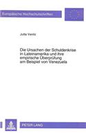 Die Ursachen Der Schuldenkrise in Lateinamerika Und Ihre Empirische Ueberpruefung Am Beispiel Von Venezuela