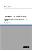 Angriffskrieg oder Vorfeldsicherung?: Die augusteische Germanienpolitik zwischen 12 und 7 v. Chr.(German)