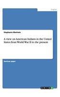 A view on American Indians in the United States from World War II to the present