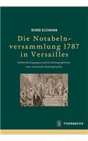 Die Notabelnversammlung 1787 in Versailles: Rahmenbedingungen Und Gestaltungsoptionen Eines Nationalen Reformprojekts(83 Beihefte Der Francia)