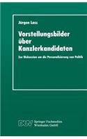 Vorstellungsbilder Über Kanzlerkandidaten: Zur Diskussion Um Die Personalisierung Von Politik