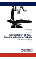 Interpretation of Renal Biopsies- A Beginner's Guide