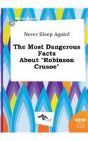 Never Sleep Again! the Most Dangerous Facts about Robinson Crusoe