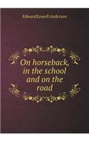 On Horseback, in the School and on the Road