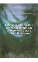 Catalogue of a Portion of the Topographical and General Library of Lord Brabourne