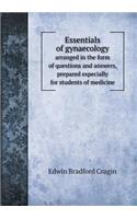 Essentials of Gynaecology Arranged in the Form of Questions and Answers, Prepared Especially for Students of Medicine