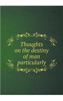 Thoughts on the destiny of man particularly