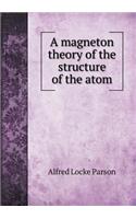 A Magneton Theory of the Structure of the Atom