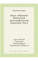 Acts Collected Caucasian Archaeological Commission: Volume I