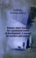 Primary object lessons for a graduated course of development