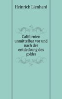 Californien unmittelbar vor und nach der entdeckung des goldes