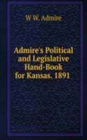 Admire's Political and Legislative Hand-Book for Kansas. 1891 .