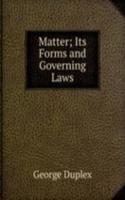 Matter; Its Forms and Governing Laws