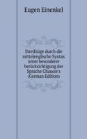 Streifzuge durch die mittelenglische Syntax unter besonderer berucksichtigung der Sprache Chaucer's (German Edition)