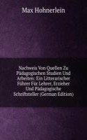 Nachweis Von Quellen Zu Padagogischen Studien Und Arbeiten: Ein Litterarischer Fuhrer Fur Lehrer, Erzieher Und Padagogische Schriftsteller (German Edition)