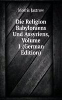 Die Religion Babyloniens Und Assyriens