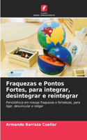 Fraquezas e Pontos Fortes, para integrar, desintegrar e reintegrar