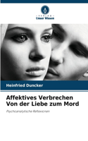 Affektives Verbrechen Von der Liebe zum Mord