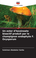 ester d'hexénoate bioactif produit par le champignon endophyte F. Oxysporum