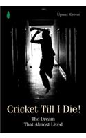 Cricket Till I Die!