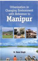 Urbanisation in Changing Environment with Reference to Manipur