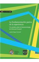 La FundamentaciÃ³n Pasiva de la Experiencia: Un Estudio Sobre La FenomenologÃ­a de Edmund Husserl