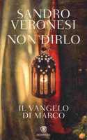 Non dirlo - Il Vangelo di Marco