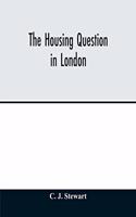housing question in London. Being an account of the housing work done by the Metropolitan Board of Works and the London County Council, between the years 1855 and 1900, with a summary of the acts of Parliament under which they have worked