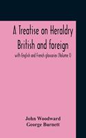 Treatise On Heraldry British And Foreign: With English And French Glossaries (Volume I)