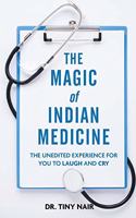 Magic of Indian Medicine: The Unedited Experience for You to Laugh and Cry