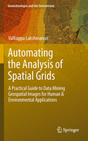 Automating the Analysis of Spatial Grids: A Practical Guide to Data Mining Geospatial Images for Human & Environmental Applications