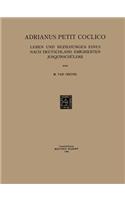 Adrianus Petit Coclico: Leben Und Beziehungen Eines Nach Deutschland Emigrierten Josquinschulers