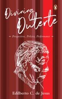 Divining Duterte: Perspectives, Policies, Performance
