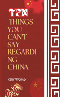 10 Things You Can't Say Regarding China
