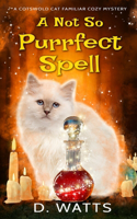 A Not So Purrfect Spell: (4 A Cotswold Cat Familiar Cozy Mystery)