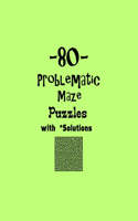 80 Problematic Maze Puzzles with Solutions