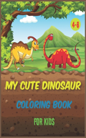 My Cute Dinosaur coloring book for kids 4-8: Jumbo Kids Coloring Book With Dinosaur Facts