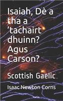 Isaiah, Dè a tha a 'tachairt dhuinn? Agus Carson?: Scottish Gaelic