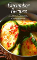 Cucumber Recipes: 14 healthy recipes for beginners and professionals
